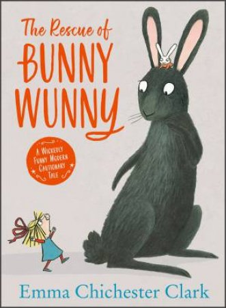 The Rescue Of Bunny Wunny by Emma Chichester Clark