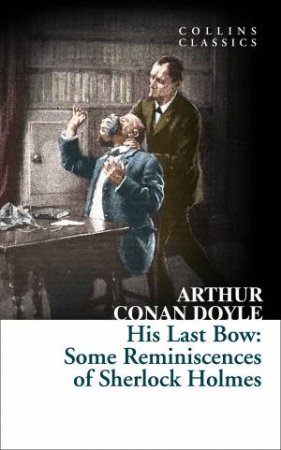 His Last Bow: Some Reminiscences of Sherlock Holmes by Sir Arthur Conan Doyle