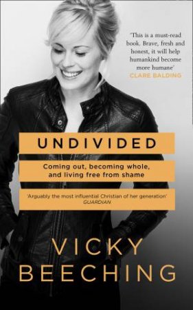 Undivided: Coming Out, Becoming Whole, and Living Free From Shame by Vicky Beeching