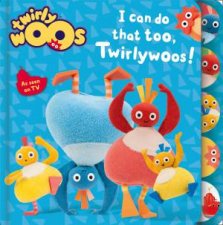 Twirlywoos  I Can Do That Too Twirlywoos