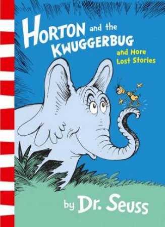 Horton And The Kwuggerbug And More Lost Stories by Dr Seuss