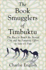 The Book Smugglers Of Timbuktu The Race To Reach The Fabled City And The Fantastic Effort To Save Its Past