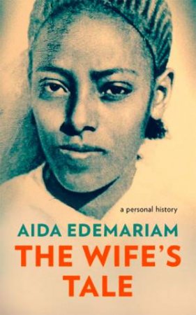 The Wife's Tale: A Personal History by Aida Edemariam