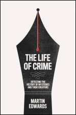 The Life Of Crime Detecting The History Of Mysteries And Their Creators