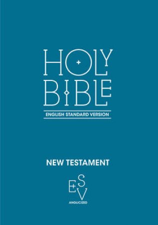 New Testament: English Standard Version (ESV) Anglicised by Author TBC
