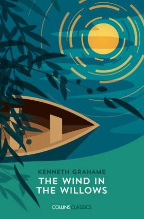 Collins Classics: The Wind In The Willows by Kenneth Grahame