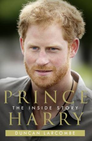 Prince Harry Biography by Duncan Larcombe