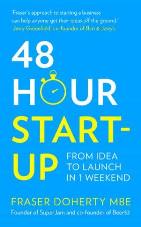 48-Hour Start-Up: From Idea To Launch In 1 Weekend by Fraser Doherty MBE