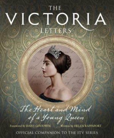 The Victoria Letters: The Heart And Mind Of A Young Queen by Alison Maloney