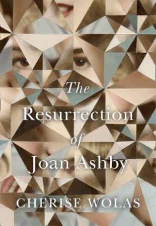 The Resurrection Of Joan Ashby by Cherise Wolas