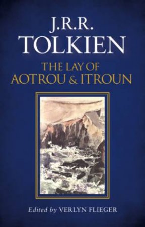 The Lay Of Aotrou And Itroun by J R R Tolkien