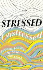 Stressed Unstressed Classic Poems To Ease The Mind