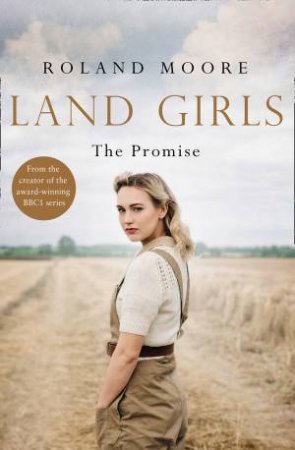 Land Girls: The Promise by Roland Moore