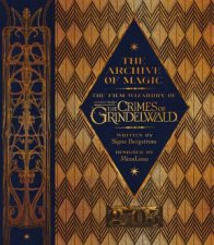 The Archive Of Magic The Film Wizardry Of Fantastic Beasts The Crimes Of Grindelwald