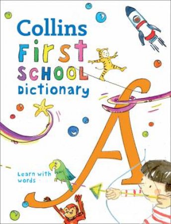 Collins First School Dictionary: Illustrated Learning Support For Age 5+ by Various