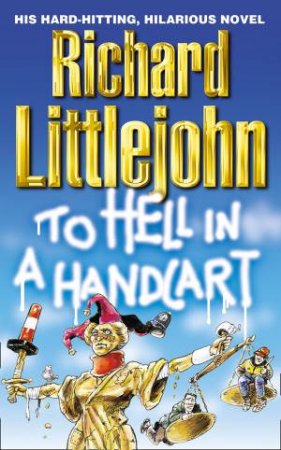 To Hell In A Handcart by Richard Littlejohn