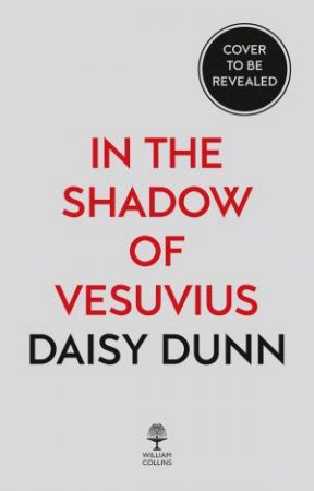In the Shadow of Vesuvius: a Life of Pliny by Daisy Dunn