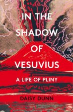 In the Shadow of Vesuvius A Life of Pliny