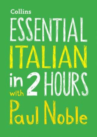 Essential Italian In 2 Hours With Paul Noble: Italian Made Easy With Your Bestselling Language Coach by Paul Noble