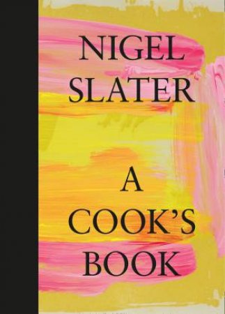 A Cook's Book: The Essential Nigel Slater by Nigel Slater