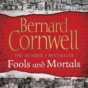 Fools And Mortals [Unabridged Edition] by Bernard Cornwell