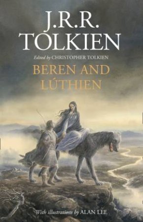 Beren And Luthien by J R R Tolkien, Christopher Tolkien & Alan Lee