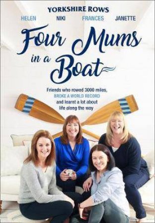 Four Mums In A Boat by Janette Benaddi, Helen Butters, Frances Davies & Niki Doeg
