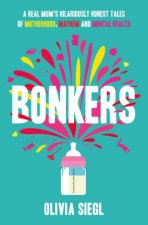 Bonkers A Real Mums Hilariously Honest Tales Of Motherhood Mayhem And Mental Health