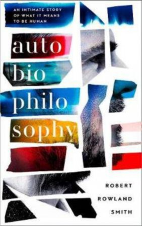 AutoBioPhilosophy by Robert Rowland Smith