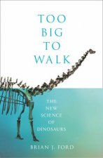 Too Big To Walk The New Science Of Dinosaurs