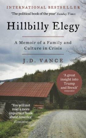 Hillbilly Elegy: A Memoir Of A Family And Culture In Crisis by J D Vance