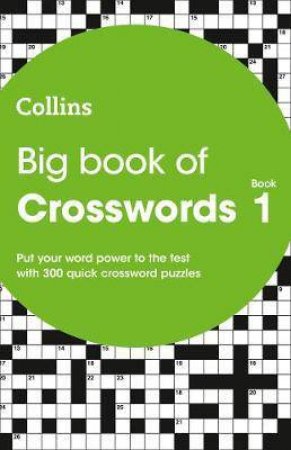 Big Book Of Crosswords 1 : 300 Quick Crossword Puzzles by Various