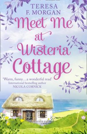 Meet Me At Wisteria Cottage by Teresa F. Morgan