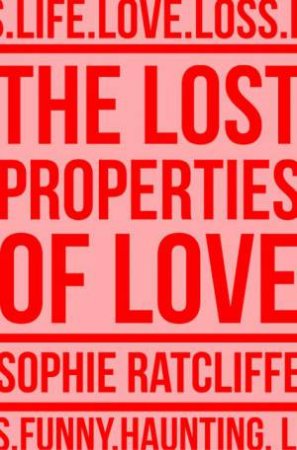 The Lost Properties Of Love by Sophie Ratcliffe