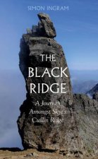 The Black Ridge A Journey Amongst Skyes Cuillin Ridge