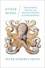 Other Minds The Octopus The Sea And The Deep Origins Of Consciousness