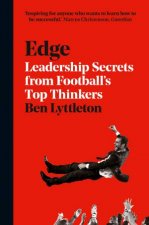 Edge The Secrets Of Leadership From Footballs Top Thinkers