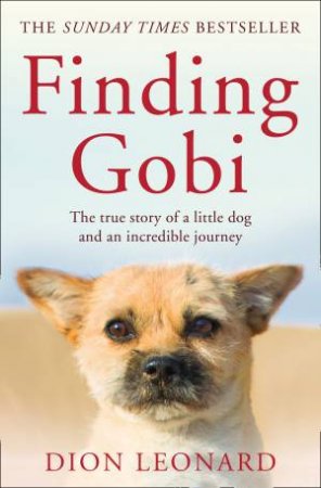 Finding Gobi: The True Story Of A Little Dog And An Incredible Journey by Dion Leonard