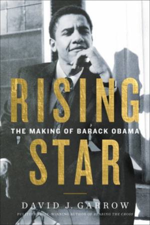 Rising Star: The Making Of Barack Obama by David Garrow