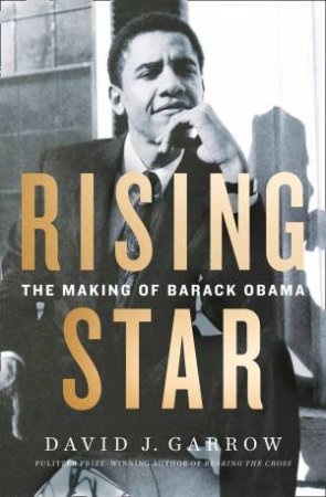 Rising Star: The Making Of Barack Obama by David Garrow