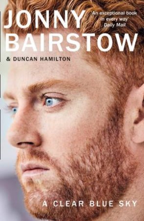 A Clear Blue Sky: A Remarkable Memoir About Family, Loss And The Will To Overcome by Jonny Bairstow & Duncan Hamilton