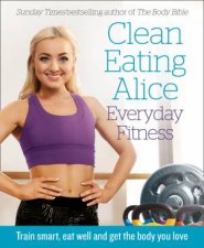 Clean Eating Alice Everyday Fitness 80 Exercises To Burn Fat And Build Lean Muscle Fast