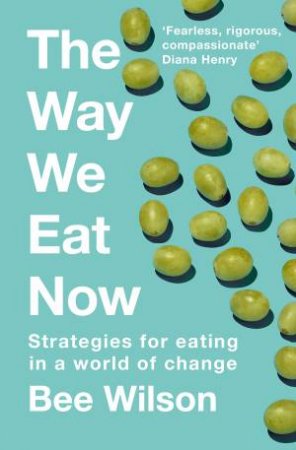 The Way We Eat Now by Bee Wilson