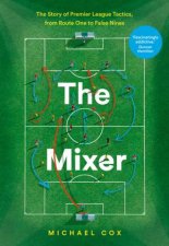 The Mixer The Story Of Premier League Tactics From Route One To False Nines