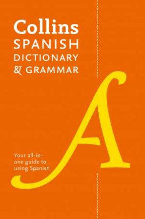 Collins Spanish Dictionary And Grammar: 120,000 Translations Plus Grammar Tips 8th Ed by Various