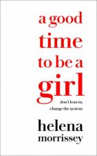 A Good Time To Be A Girl How to Succeed in a Changing Time