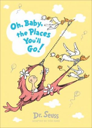 Oh, Baby, The Places You'll Go! by Dr Seuss