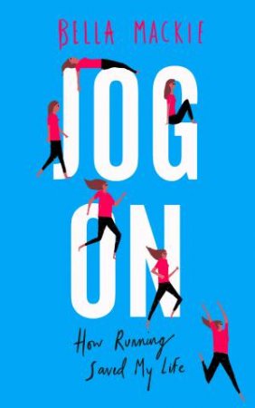 Jog On: How Running Saved My Life by Bella Mackie