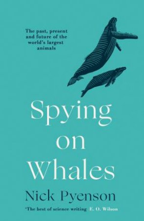 Spying On Whales by Nicholas Pyenson