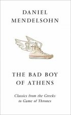 The Bad Boy Of Athens Classics From The Greeks To Game Of Thrones